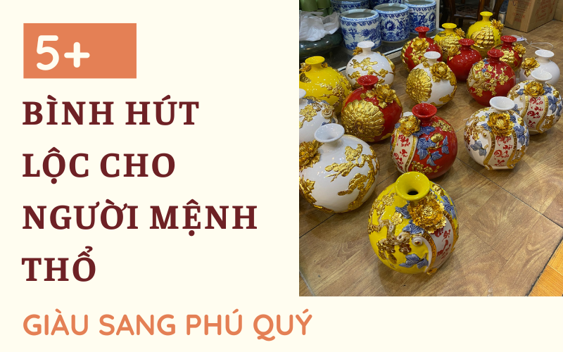 Bình hút lộc cho người mệnh Thổ giàu sang phú quý
