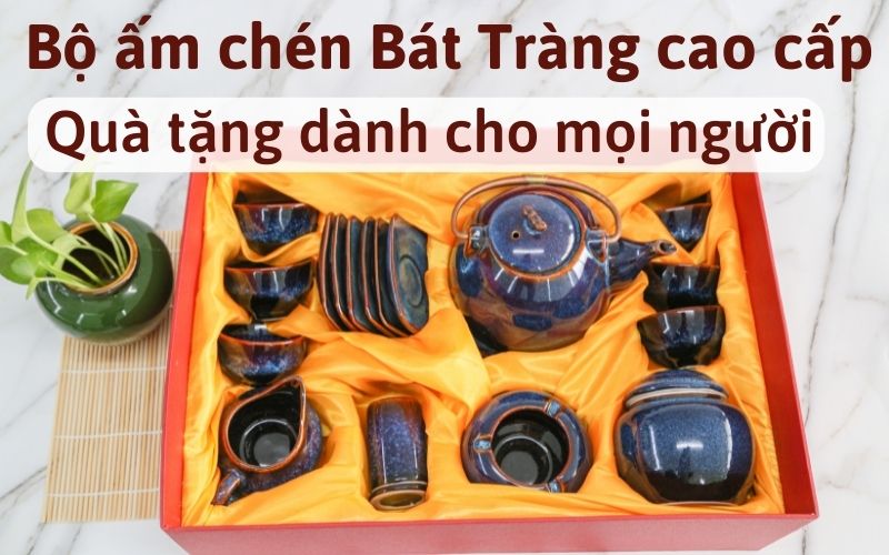 Bộ ấm chén Bát Tràng cao cấp - Quà tặng dành cho mọi người