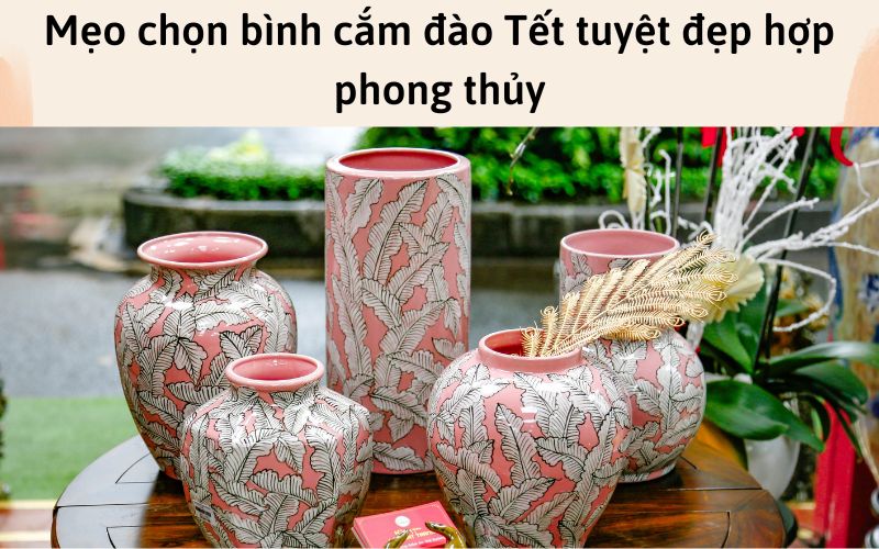 Mẹo chọn bình cắm đào Tết tuyệt đẹp hợp phong thủy