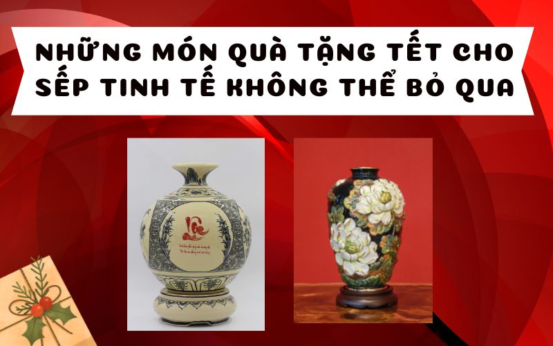 Những món quà tặng Tết cho Sếp tinh tế không thể bỏ qua