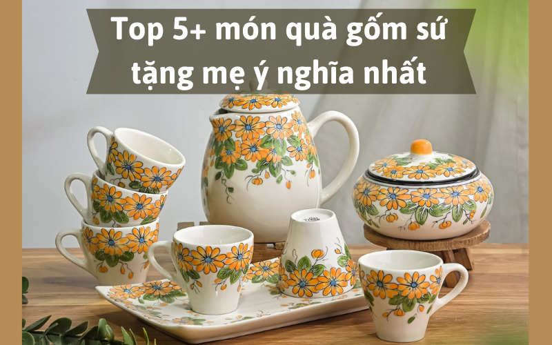 Top 5+ món quà gốm sứ tặng mẹ ý nghĩa nhất