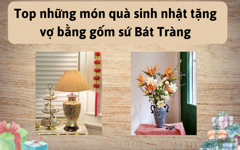 Top những món quà sinh nhật tặng vợ bằng gốm sứ Bát Tràng
